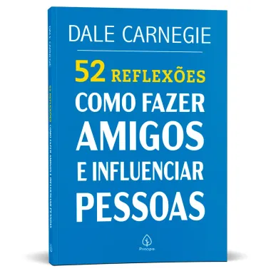 Livro 52 Reflex&otilde;es Como Fazer Amigos e Influenciar Pessoas Dale Carnegie Editora Principis