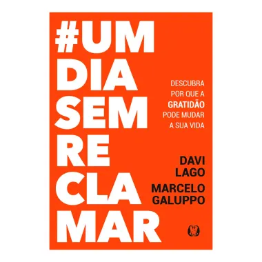 Livro #Um Dia Sem Reclamar Davi Lago e Marcelo Galuppo