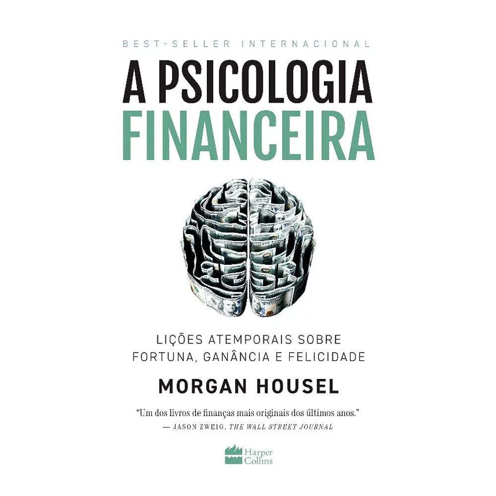 Livro A Psicologia Financeira: Lições Atemporais Sobre Fortuna, Ganância e Felicidade